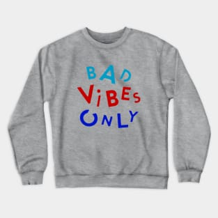 bad vibes only Crewneck Sweatshirt